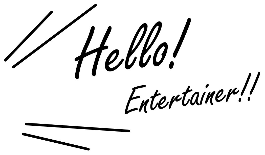 Hello! Entertainer!!